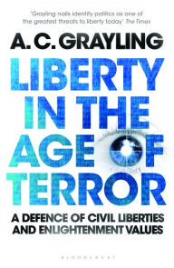 Title: Liberty in the Age of Terror: A Defence of Civil Liberties and Enlightenment Values, Author: A. C. Grayling