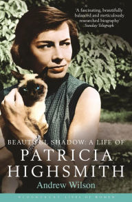 Title: Beautiful Shadow: A Life of Patricia Highsmith, Author: Andrew Wilson