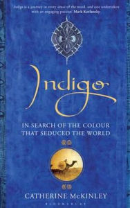 Title: Indigo: In Search of the Colour That Seduced the World, Author: Catherine E. McKinley