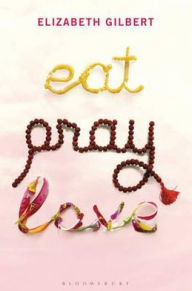 Title: Eat, Pray, Love: One Woman's Search for Everything, Author: Elizabeth Gilbert