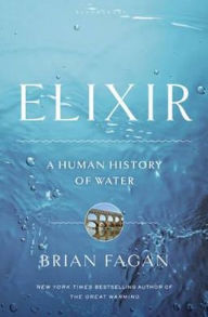 Title: Elixir: A Human History of Water, Author: Brian M. Fagan