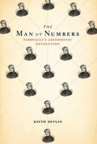 Title: Man of Numbers: Fibonacci's Arithmetic Revolution, Author: Keith J. Devlin