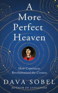 Title: More Perfect Heaven: How Copernicus Revolutionised the Cosmos, Author: Dava Sobel