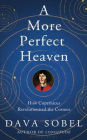 More Perfect Heaven: How Copernicus Revolutionised the Cosmos