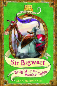 Title: Sir Bigwart: Knight of the Wonky Table, Author: Alan MacDonald