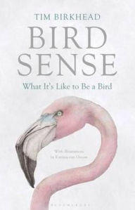 Title: Bird Sense: What It's Like to Be a Bird, Author: T. R. Birkhead