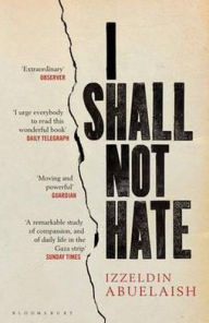 Title: I Shall Not Hate: A Gaza Doctor's Journey on the Road to Peace and Human Dignity, Author: Izzeldin Abuelaish