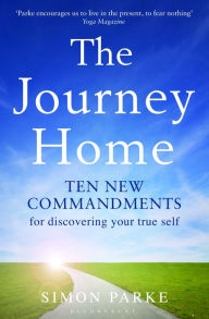 Title: The Journey Home: Ten New Commandments for Discovering Your True Self, Author: Simon Parke