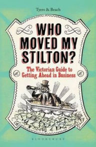 Title: Who Moved My Stilton?: The Victorian Guide to Getting Ahead in Business, Author: Alan Tyers