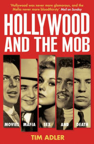 Title: Hollywood and the Mob: Movies, Mafia, Sex and Death, Author: Tim Adler