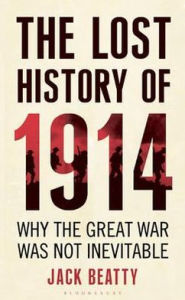 Title: Lost History of 1914: Reconsidering World War I, Author: Jack Beatty