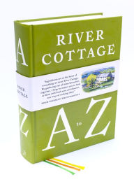 Title: River Cottage A to Z: Our Favourite Ingredients, & How to Cook Them, Author: Hugh Fearnley-Whittingstall