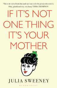 Title: If It's Not One Thing, It's Your Mother, Author: Julia Sweeney