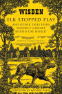 Elk Stopped Play: And Other Tales from Wisden's 'Cricket Round the World'