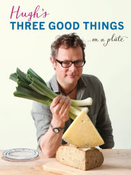 Title: Hugh's Three Good Things, Author: Hugh Fearnley-Whittingstall