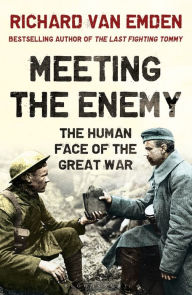 Title: Meeting the Enemy: The Human Face of the Great War, Author: Richard van Emden