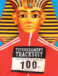 Title: Tutenkhamen's Tracksuit: The History Of Sport In 100ish Objects, Author: Alan Tyers