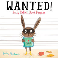 Title: WANTED! Ralfy Rabbit, Book Burglar, Author: Emily MacKenzie