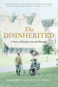 Title: The Disinherited: A Story of Family, Love and Betrayal, Author: Robert Sackville-West