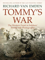 Title: Tommy's War: The Western Front in Soldiers' Words and Photographs, Author: Richard van Emden