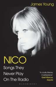 Title: Nico, Songs They Never Play on the Radio, Author: James Young