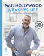 A Baker's Life: 100 fantastic recipes, from childhood bakes to five-star excellence