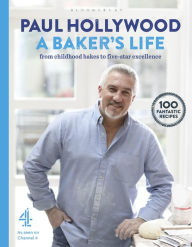 Title: A Baker's Life: 100 fantastic recipes, from childhood bakes to five-star excellence, Author: Paul Hollywood