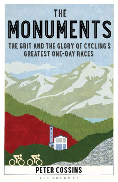 The Monuments: The Grit and the Glory of Cycling's Greatest One-day Races