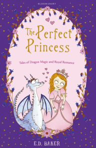Title: The Perfect Princess: Tales of Dragon Magic and Royal Romance, Author: E. D. Baker