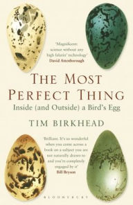 Title: The Most Perfect Thing: Inside (and Outside) a Bird's Egg, Author: Tim Birkhead