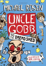 Title: Uncle Gobb and the Dread Shed, Author: Michael Rosen
