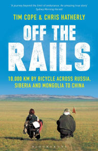 Title: Off The Rails: 10,000 km by Bicycle across Russia, Siberia and Mongolia to China, Author: Chris Hatherly