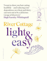 Title: River Cottage Light & Easy: Healthy Recipes for Every Day, Author: Hugh Fearnley-Whittingstall