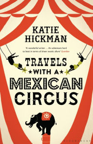 Title: Travels with a Mexican Circus, Author: Katie Hickman