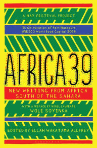 Title: Africa39: New Writing from Africa South of the Sahara, Author: Wole Soyinka