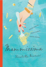 Title: Mammissima: Family Cooking from a Modern Italian Mamma, Author: Elisabetta Minervini