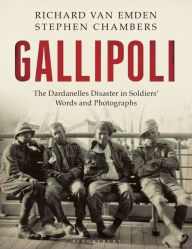 Title: Gallipoli: The Dardanelles Disaster in Soldiers' Words and Photographs, Author: Richard van Emden