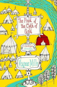 Title: The Field of the Cloth of Gold, Author: Magnus Mills