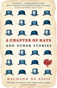 Title: A Chapter of Hats and Other Stories, Author: Joaquim Maria Machado de Assis
