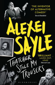 Title: Thatcher Stole My Trousers, Author: Alexei Sayle