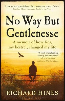 No Way But Gentlenesse: A Memoir of How Kes, My Kestrel, Changed My Life