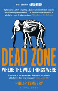 Title: Dead Zone: Where the Wild Things Were, Author: Philip Lymbery