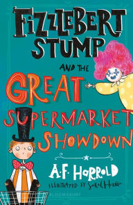 Title: Fizzlebert Stump and the Great Supermarket Showdown, Author: A.F. Harrold