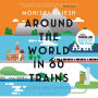 Around the World in 80 Trains: A 45,000-Mile Adventure