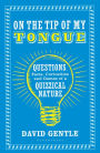 On the Tip of My Tongue: Questions, Facts, Curiosities and Games of a Quizzical Nature