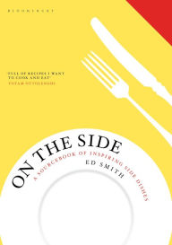 Title: On the Side: A sourcebook of inspiring side dishes, Author: Ed Smith