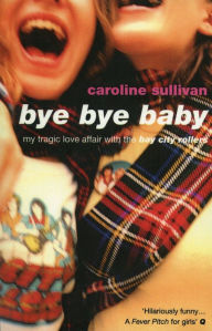 Title: Bye Bye Baby, Author: Caroline Sullivan