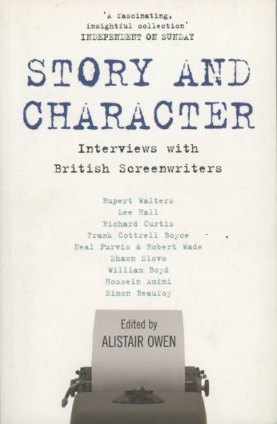 Story and Character: Interviews With British Screenwriters