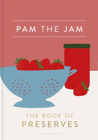 Title: Pam the Jam: The Book of Preserves, Author: Pam Corbin