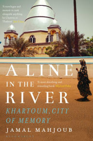 Title: A Line in the River: Khartoum, City of Memory, Author: Jamal Mahjoub